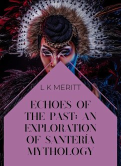 Echoes of the Past: An Exploration of Santería Mythology (An Exploration of World Mythology, #13) (eBook, ePUB) - Meritt, L K