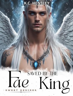 Saved by the Fae King (Sweet Desires, #1) (eBook, ePUB) - Hensley, K. C.