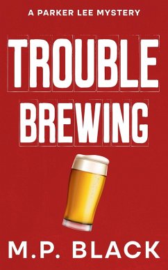 Trouble Brewing (A Parker Lee Mystery, #3) (eBook, ePUB) - Black, M. P.