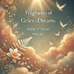 Fragments of Grace and Dreams Book Of Poems Volume 1 (eBook, ePUB)