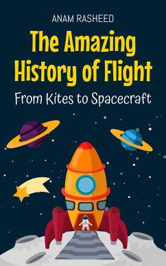 Cover The Amazing History of Flight: From Kites to Spacecraft (eBook, ePUB)
