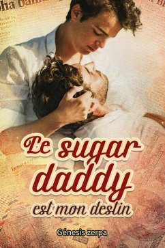 Le sugar daddy est mon destin (eBook, ePUB) - Zerpa, Génesis