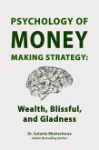 Psychology of Money Making Strategy: Wealth, Blissful, and Gladness (eBook, ePUB)