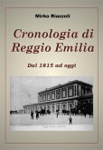 Cronologia di Reggio Emilia Dal 1815 ad oggi (eBook, ePUB) Cronologia di Reggio Emilia Dal 1815 ad oggi (eBook, ePUB)