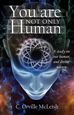 You Are Not Only Human: A Study on Our Human and Divine Nature (eBook, ePUB) - McLeish, C. Orville