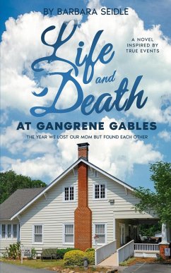 Life and Death at Gangrene Gables: The Year We Lost Our Mom But Found Each Other (eBook, ePUB) - Seidle, Barbara