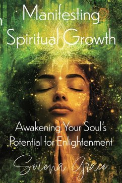 Cover Manifesting Spiritual Growth: Awakening Your Soul's Potential for Enlightenment (eBook, ePUB)