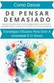 Como Deixar De Pensar Demasiado: Estratégias Eficazes Para Gerir A Ansiedade E O Stress (eBook, ePUB)