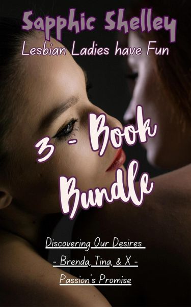 3-Book Bundle: Discovering Our Desires - Brenda, Tina, & X - Passion's Promise (Lesbian Ladies have Fun) (eBook, ePUB) 3-Book Bundle: Discovering Our Desires - Brenda, Tina, & X - Passion's Promise (Lesbian Ladies have Fun) (eBook, ePUB)