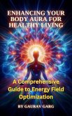 Enhancing Your Body Aura for Healthy Living: A Comprehensive Guide to Energy Field Optimization (eBook, ePUB) Enhancing Your Body Aura for Healthy Living: A Comprehensive Guide to Energy Field Optimization (eBook, ePUB)