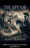 The Spy of Delphi: That Which is Hidden (Priests and Magi, #2) (eBook, ePUB) The Spy of Delphi: That Which is Hidden (Priests and Magi, #2) (eBook, ePUB)