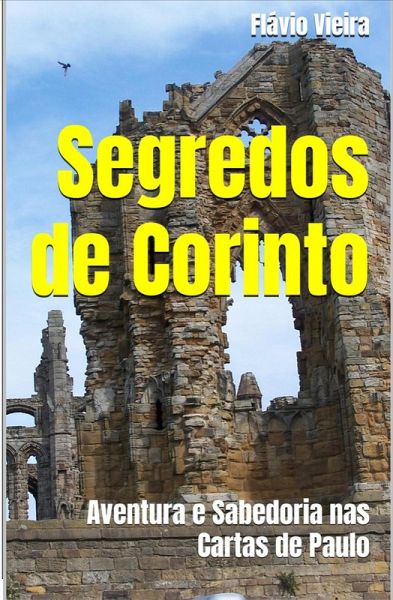 Segredos de Corinto (FICÇÃO E VERDADES BÍBLICAS, #1) (eBook, ePUB) Segredos de Corinto (FICÇÃO E VERDADES BÍBLICAS, #1) (eBook, ePUB)