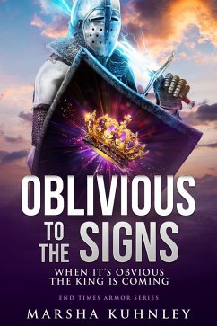Oblivious To The Signs: When It's Obvious The King Is Coming (End Times Armor, #3) (eBook, ePUB) - Kuhnley, Marsha