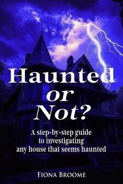 Cover Haunted or Not? A step-by-step guide to investigating any house that seems haunted (eBook, ePUB)