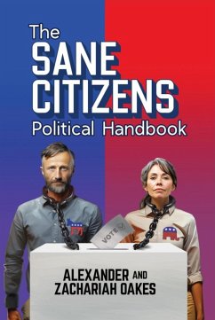 The Sane Citizens Political Handbook (eBook, ePUB) - Oakes, Alexander; Oakes, Zachariah