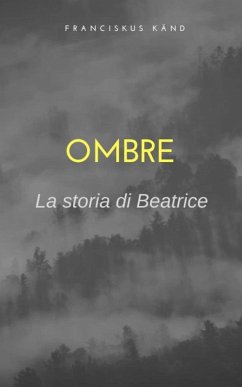 Ombre. la storia di Beatrice (eBook, ePUB) Cover Ombre. la storia di Beatrice (eBook, ePUB)