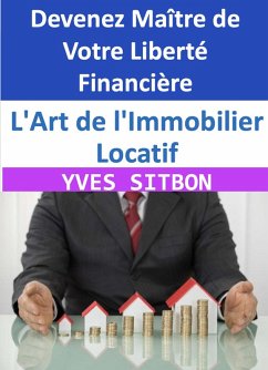 Cover L'Art de l'Immobilier Locatif : Devenez Maître de Votre Liberté Financière (eBook, ePUB)