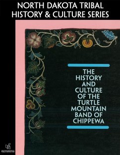 The History and Culture of the Turtle Mountain Band of Chippewa (North Dakota Tribal History and Culture Series) (eBook, ePUB) - Instruction, North Dakota Department of Public; College, Turtle Mountain Community