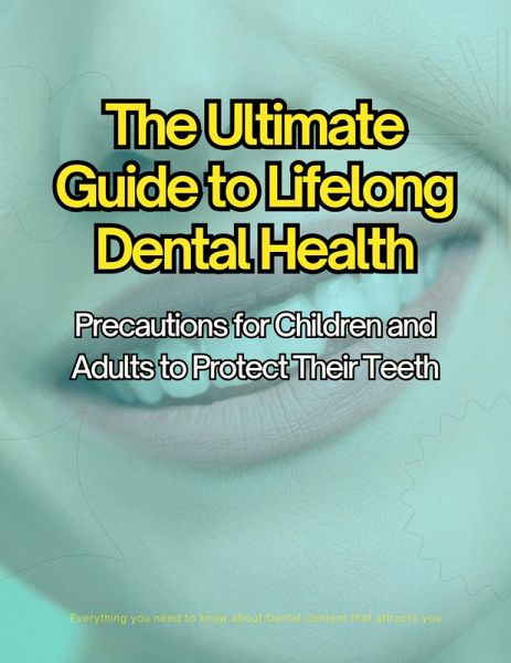 The Ultimate Guide to Lifelong Dental Health (eBook, ePUB) The Ultimate Guide to Lifelong Dental Health (eBook, ePUB)