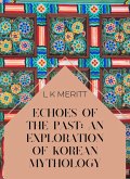 Echoes of the Past: An Exploration of Korean Mythology (An Exploration of World Mythology, #14) (eBook, ePUB)