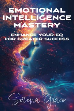 Emotional Intelligence Mastery: Enhance Your EQ for Greater Success (eBook, ePUB) - Grace, Serena