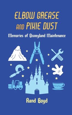 Elbow Grease and Pixie Dust: Memories of Disneyland Maintenance (eBook, ePUB) - Boyd, Rand