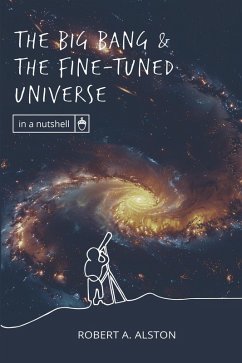 The Big Bang and the Fine-tuned Universe (In a Nutshell, #1) (eBook, ePUB) - Alston, Robert A.