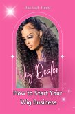 Wig Dealer: How to Start Your wig Business (eBook, ePUB) Wig Dealer: How to Start Your wig Business (eBook, ePUB)