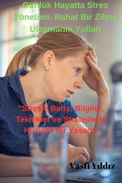 Cover Günlük Hayatta Stres Yönetimi: Rahat Bir Zihne Ulasmanin Yollari (eBook, ePUB)