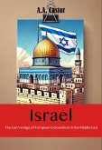 Israel: The Last Vestige of European Colonialism in the Middle East (eBook, ePUB) Israel: The Last Vestige of European Colonialism in the Middle East (eBook, ePUB)