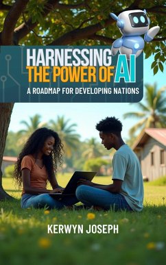 Harnessing The Power Of AI: A Roadmap For Developing Nations (eBook, ePUB) - Joseph, Kerwyn