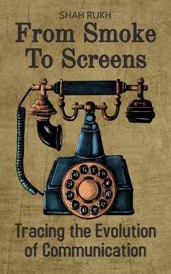 From Smoke to Screens: Tracing the Evolution of Communication (eBook, ePUB) - Rukh, Shah