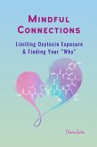 Mindful Connections: Limiting Oxytocin Exposure and Finding Your "Why" (eBook, ePUB) Mindful Connections: Limiting Oxytocin Exposure and Finding Your "Why" (eBook, ePUB)