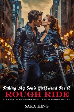 Cover Taking My Son's Girlfriend For A Rough Ride: Age Gap Romance Older Man Younger Woman Erotica (Forbidden Age Gap Older Man Erotica Romance, #2) (eBook, ePUB)