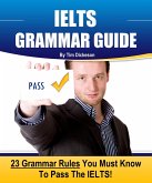 IELTS Grammar Guide - 23 Rules You Must Know To Guarantee Your Success On The IELTS Exam! (eBook, ePUB) IELTS Grammar Guide - 23 Rules You Must Know To Guarantee Your Success On The IELTS Exam! (eBook, ePUB)