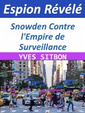 Espion Révélé : Snowden Contre l'Empire de Surveillance (eBook, ePUB)