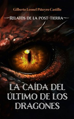 La caída del último de los dragones: Relatos de la post-tierra (eBook, ePUB) - Castil, Gilberto Leonel Piñeyro
