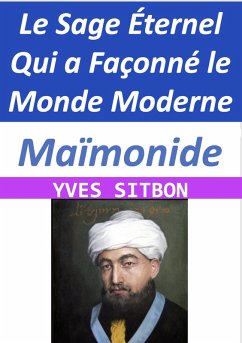 Maïmonide : Le Sage Éternel Qui a Façonné le Monde Moderne (eBook, ePUB) - Sitbon, Yves