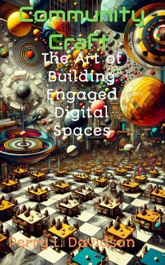 Community Craft: The Art of Building Engaged Digital Spaces (eBook, ePUB) - Davidson, Perry L.