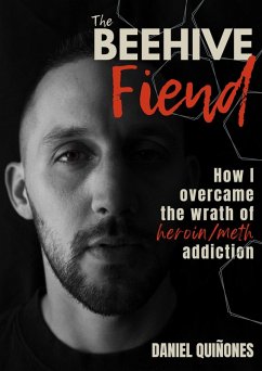 Cover The Beehive Fiend: How I Overcame the Wrath of Heroin/Meth Addiction (eBook, ePUB)