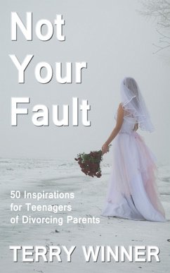 Not Your Fault: 50 Inspirations for Teenagers of Divorcing Parents (eBook, ePUB) Cover Not Your Fault: 50 Inspirations for Teenagers of Divorcing Parents (eBook, ePUB)