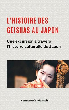 Cover L'histoire des Geishas au Japon Une excursion à travers l'histoire culturelle du Japon (eBook, ePUB)