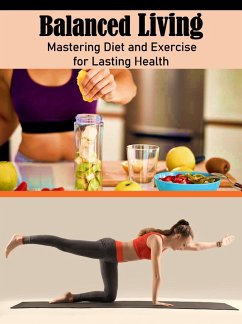 Balanced Living: Mastering Diet and Exercise for Lasting Health (eBook, ePUB) - Mohammed, Chitour