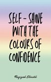 Self shine with the colours of confidence (eBook, ePUB) Self shine with the colours of confidence (eBook, ePUB)