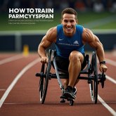 How to Train Like a Paralympian: A Comprehensive Guide to Adaptive Sports Fitness (eBook, ePUB) How to Train Like a Paralympian: A Comprehensive Guide to Adaptive Sports Fitness (eBook, ePUB)