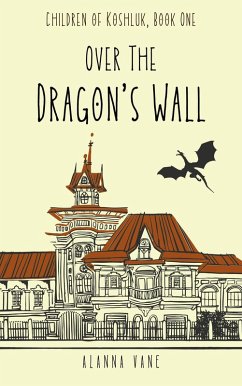 Over the Dragon's Wall (Children of Koshluk, #1) (eBook, ePUB) - Vane, Alanna