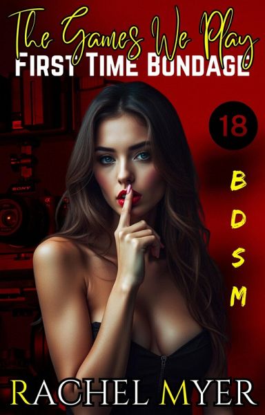 The Games We Play: First Time Bondage (Erotic BDSM Tales, #1) (eBook, ePUB)