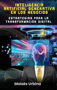 Inteligencia Artificial Generativa en los Negocios: Estrategias para la Transformación Digital (eBook, ePUB) - Urbina, Moises