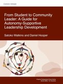 From Student to Community Leader: A Guide for Autonomy-Supportive Leadership Development (eBook, ePUB) From Student to Community Leader: A Guide for Autonomy-Supportive Leadership Development (eBook, ePUB)