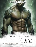 Drilled by the Orc (Sweet Desires, #10) (eBook, ePUB) Drilled by the Orc (Sweet Desires, #10) (eBook, ePUB)
